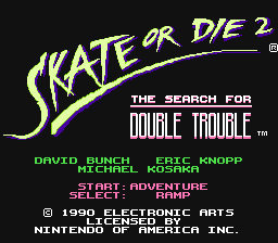 Skate or Die 2 : The Search for Double Trouble — Title screen